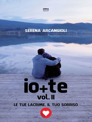 cover image of Io + te. Le tue lacrime, il tuo sorriso
